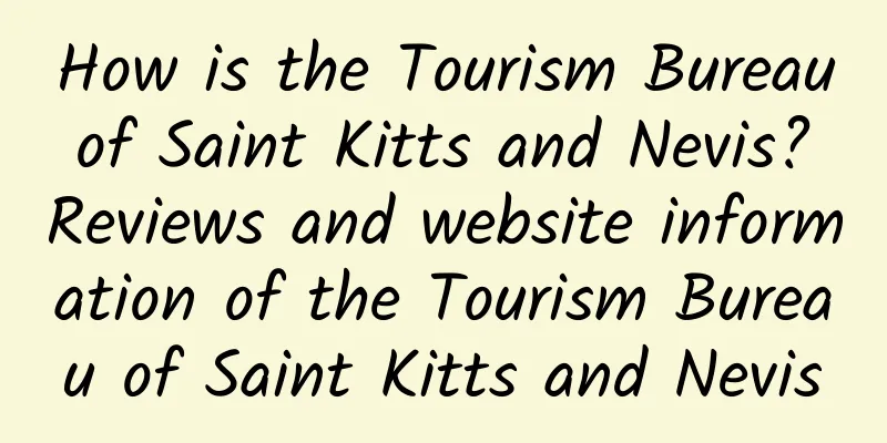 How is the Tourism Bureau of Saint Kitts and Nevis? Reviews and website information of the Tourism Bureau of Saint Kitts and Nevis
