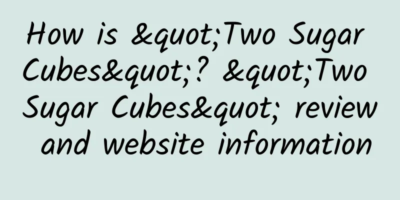 How is "Two Sugar Cubes"? "Two Sugar Cubes" review and website information
