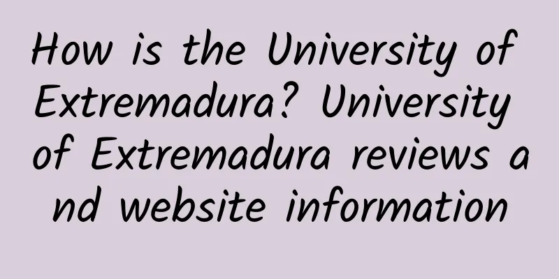 How is the University of Extremadura? University of Extremadura reviews and website information