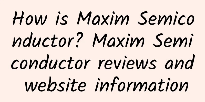 How is Maxim Semiconductor? Maxim Semiconductor reviews and website information