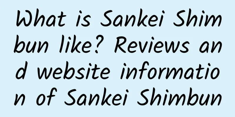 What is Sankei Shimbun like? Reviews and website information of Sankei Shimbun