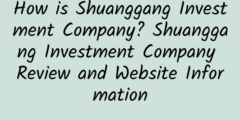 How is Shuanggang Investment Company? Shuanggang Investment Company Review and Website Information