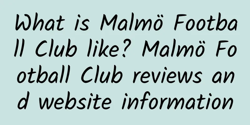 What is Malmö Football Club like? Malmö Football Club reviews and website information