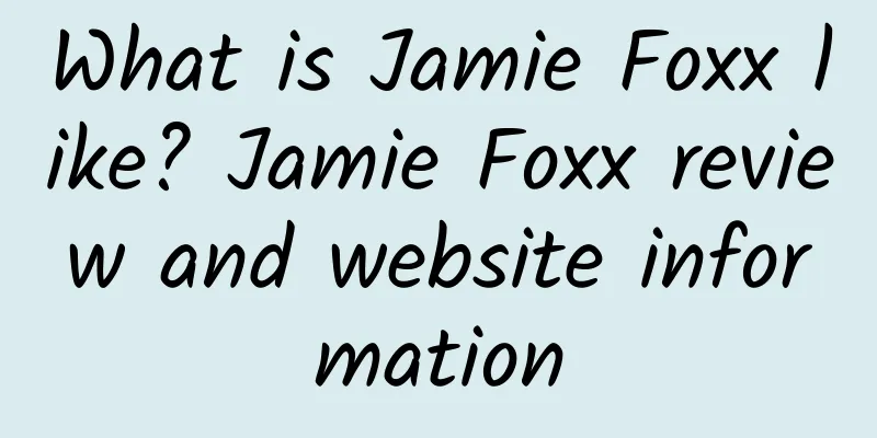 What is Jamie Foxx like? Jamie Foxx review and website information
