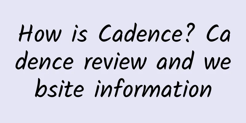 How is Cadence? Cadence review and website information