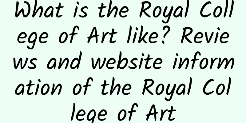 What is the Royal College of Art like? Reviews and website information of the Royal College of Art