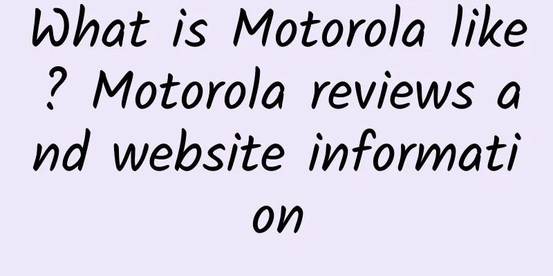What is Motorola like? Motorola reviews and website information