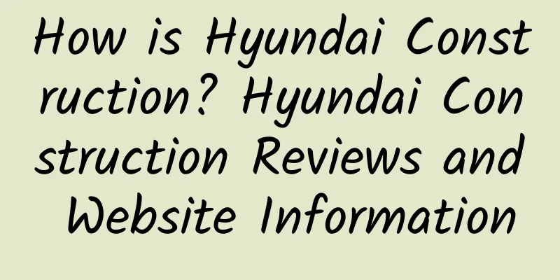 How is Hyundai Construction? Hyundai Construction Reviews and Website Information