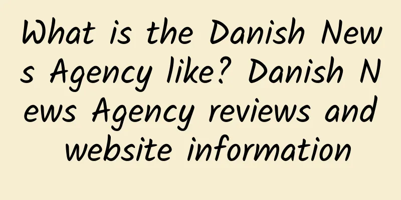 What is the Danish News Agency like? Danish News Agency reviews and website information