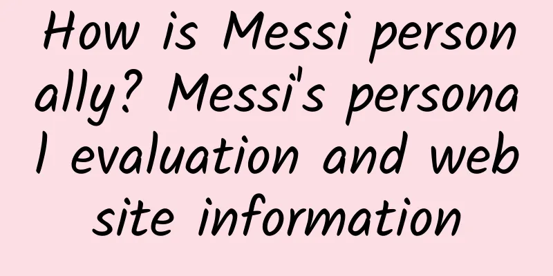 How is Messi personally? Messi's personal evaluation and website information