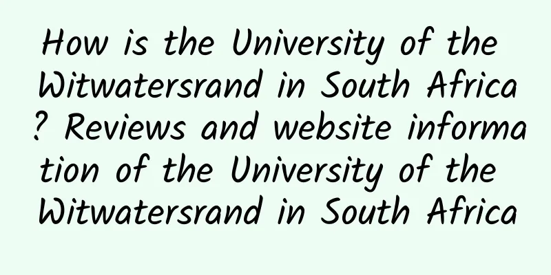 How is the University of the Witwatersrand in South Africa? Reviews and website information of the University of the Witwatersrand in South Africa
