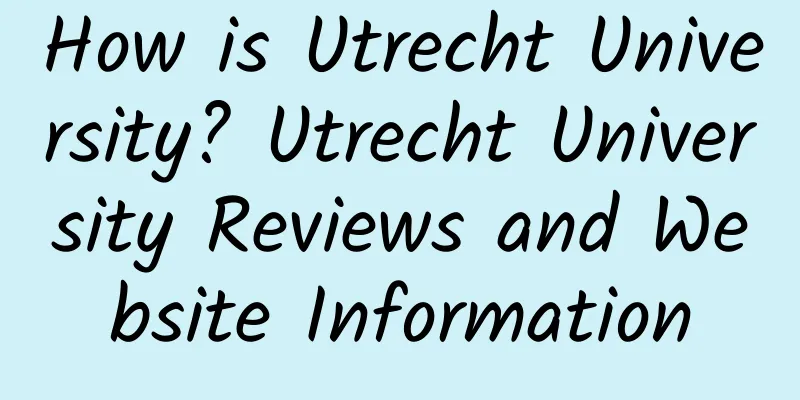 How is Utrecht University? Utrecht University Reviews and Website Information