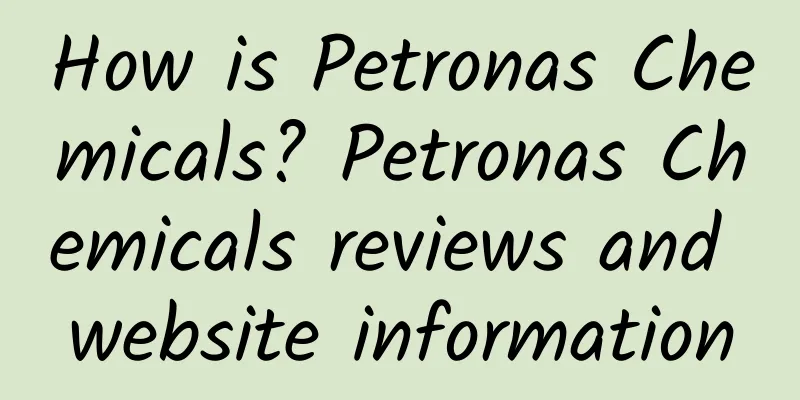 How is Petronas Chemicals? Petronas Chemicals reviews and website information