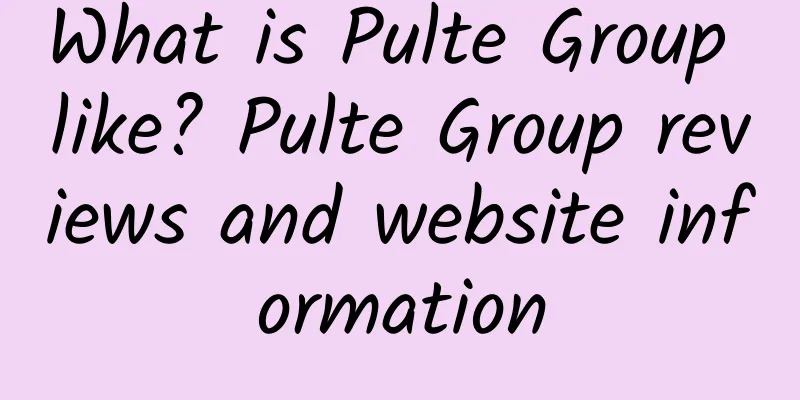 What is Pulte Group like? Pulte Group reviews and website information