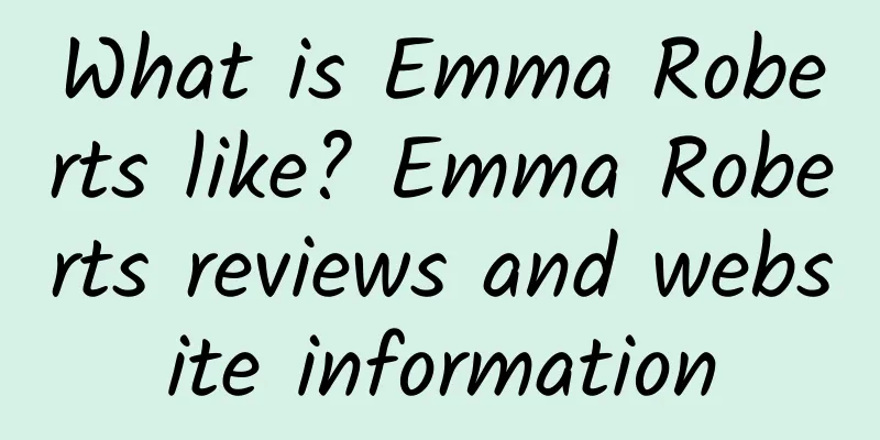What is Emma Roberts like? Emma Roberts reviews and website information