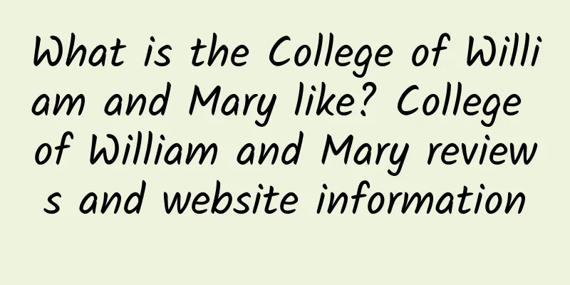 What is the College of William and Mary like? College of William and Mary reviews and website information