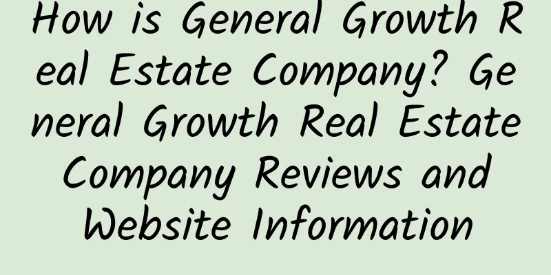 How is General Growth Real Estate Company? General Growth Real Estate Company Reviews and Website Information