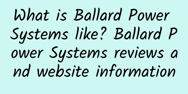 What is Ballard Power Systems like? Ballard Power Systems reviews and website information