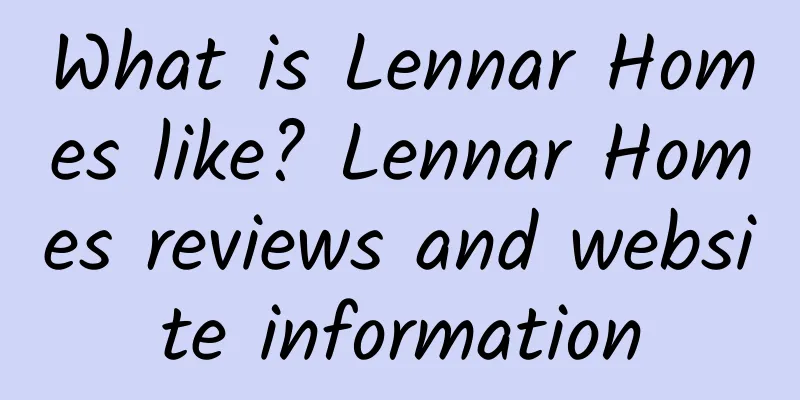 What is Lennar Homes like? Lennar Homes reviews and website information