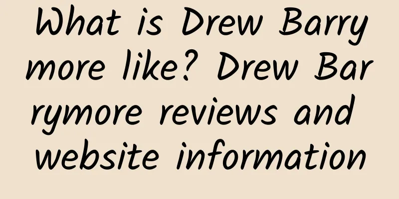 What is Drew Barrymore like? Drew Barrymore reviews and website information