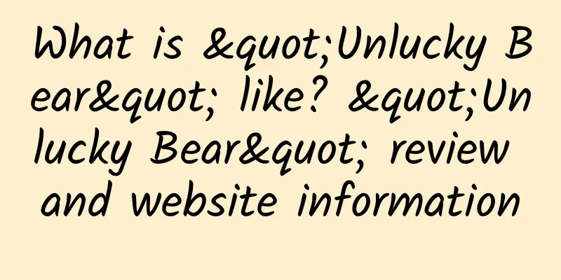What is "Unlucky Bear" like? "Unlucky Bear" review and website information