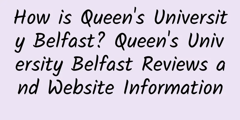 How is Queen's University Belfast? Queen's University Belfast Reviews and Website Information