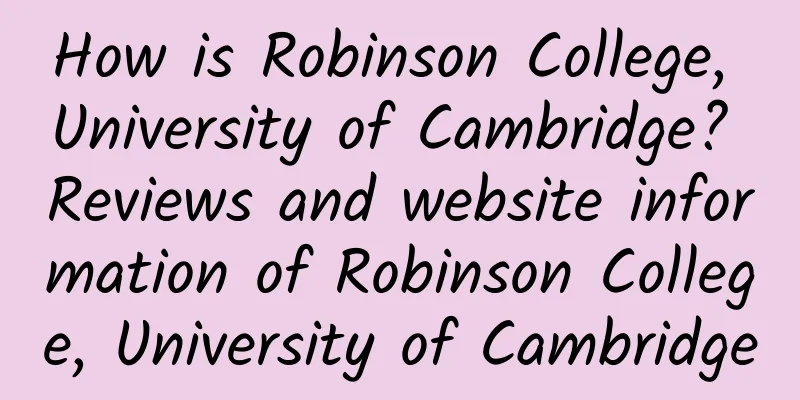 How is Robinson College, University of Cambridge? Reviews and website information of Robinson College, University of Cambridge
