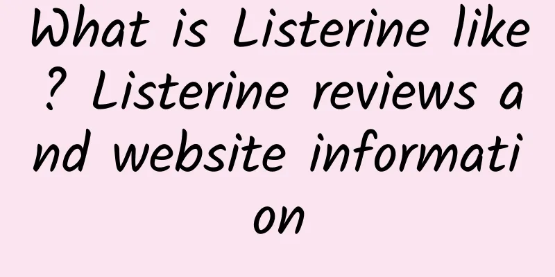 What is Listerine like? Listerine reviews and website information