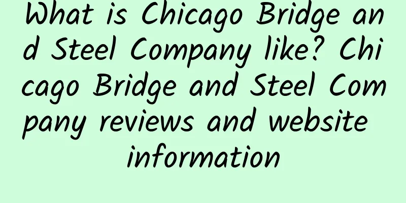 What is Chicago Bridge and Steel Company like? Chicago Bridge and Steel Company reviews and website information