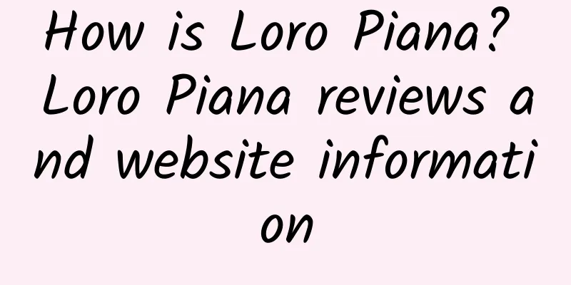 How is Loro Piana? Loro Piana reviews and website information