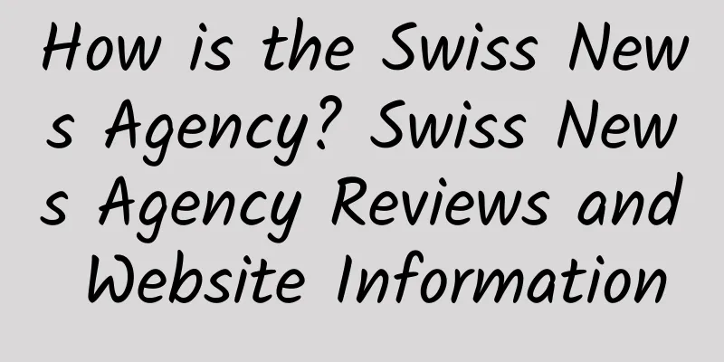 How is the Swiss News Agency? Swiss News Agency Reviews and Website Information