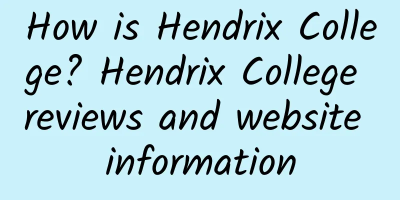 How is Hendrix College? Hendrix College reviews and website information