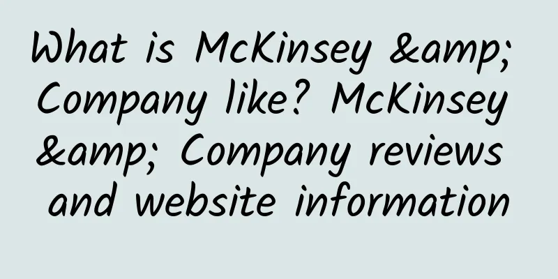 What is McKinsey & Company like? McKinsey & Company reviews and website information