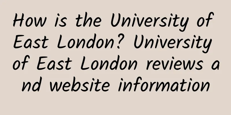 How is the University of East London? University of East London reviews and website information