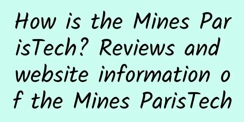 How is the Mines ParisTech? Reviews and website information of the Mines ParisTech