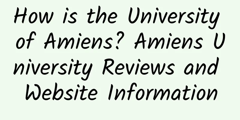 How is the University of Amiens? Amiens University Reviews and Website Information