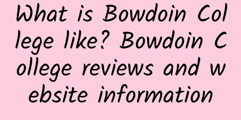 What is Bowdoin College like? Bowdoin College reviews and website information