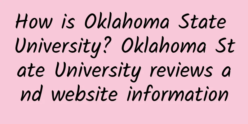 How is Oklahoma State University? Oklahoma State University reviews and website information