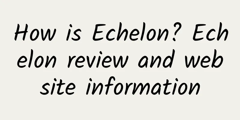 How is Echelon? Echelon review and website information