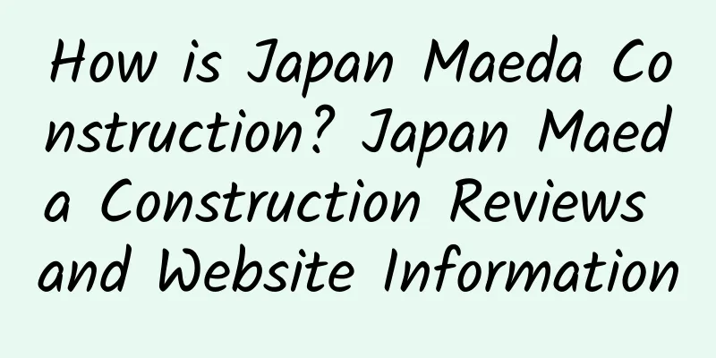 How is Japan Maeda Construction? Japan Maeda Construction Reviews and Website Information
