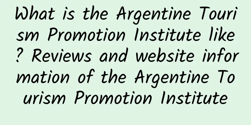 What is the Argentine Tourism Promotion Institute like? Reviews and website information of the Argentine Tourism Promotion Institute