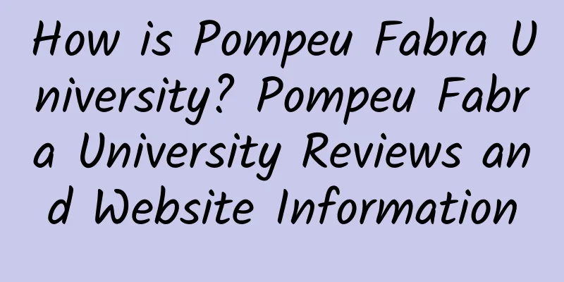 How is Pompeu Fabra University? Pompeu Fabra University Reviews and Website Information