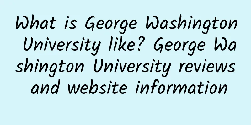 What is George Washington University like? George Washington University reviews and website information