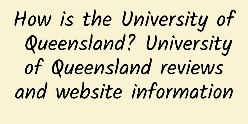 How is the University of Queensland? University of Queensland reviews and website information