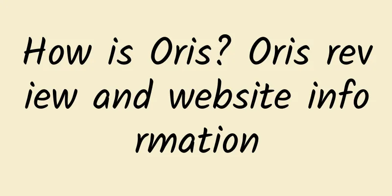 How is Oris? Oris review and website information