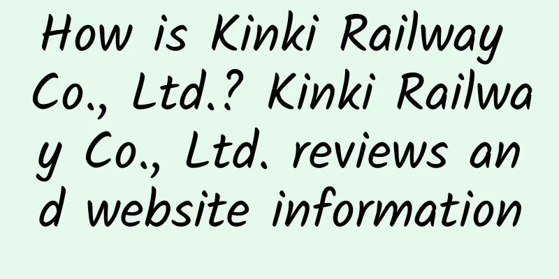 How is Kinki Railway Co., Ltd.? Kinki Railway Co., Ltd. reviews and website information