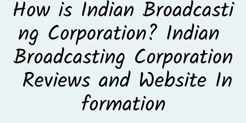 How is Indian Broadcasting Corporation? Indian Broadcasting Corporation Reviews and Website Information