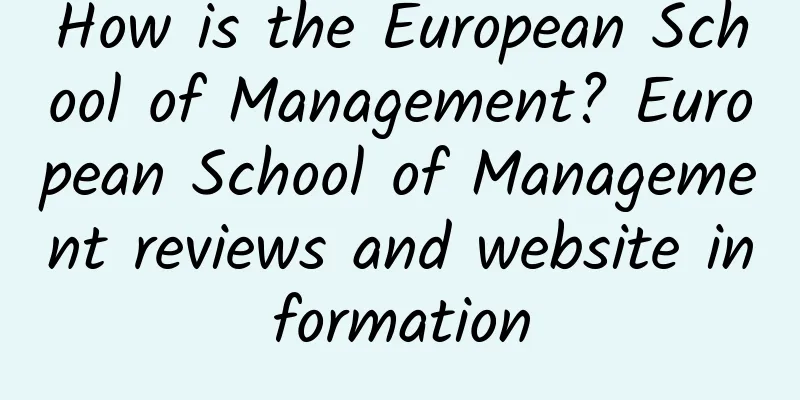How is the European School of Management? European School of Management reviews and website information