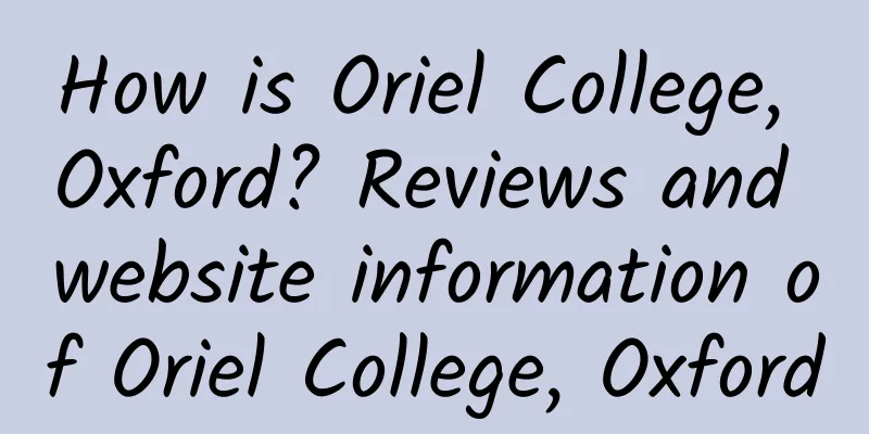 How is Oriel College, Oxford? Reviews and website information of Oriel College, Oxford