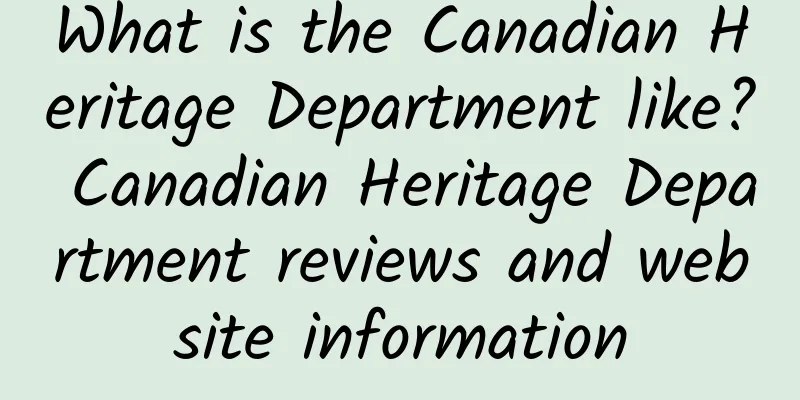 What is the Canadian Heritage Department like? Canadian Heritage Department reviews and website information